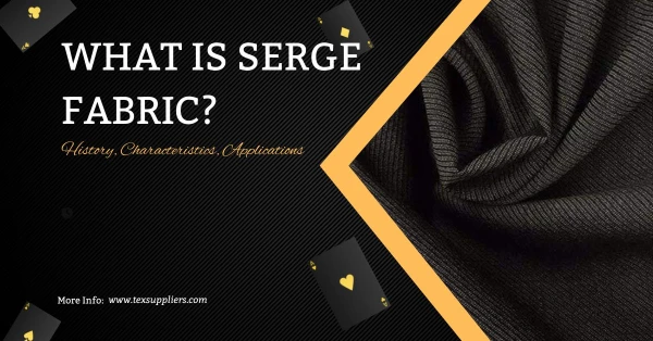 What is Serge fabric: History, Characteristics, Applications